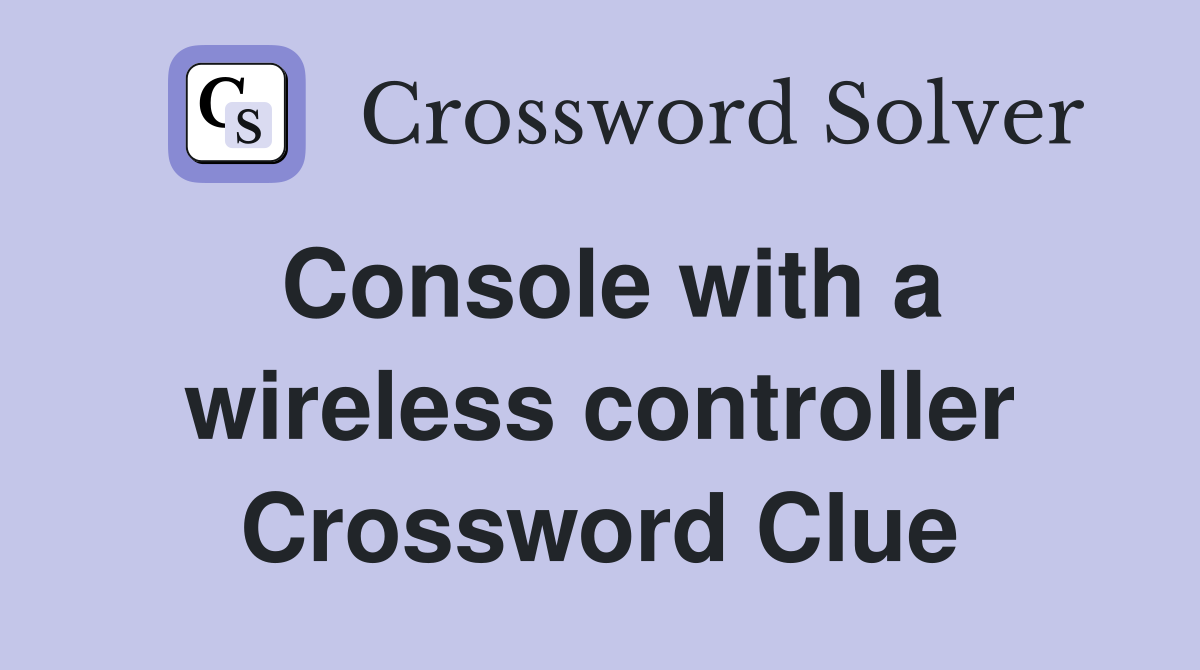 Console with a wireless controller Crossword Clue Answers Crossword